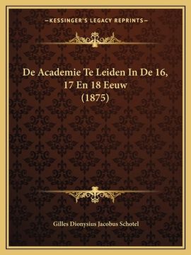 portada De Academie Te Leiden In De 16, 17 En 18 Eeuw (1875)