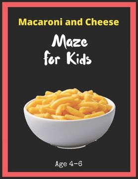 portada Macaroni and Cheese Maze For Kids Age 4-6: Maze Activity Book for Kids. Great for Developing Problem Solving Skills, Spatial Awareness, and Critical T