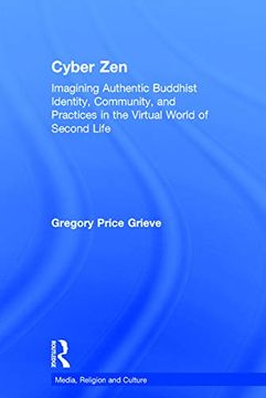 portada Cyber Zen: Imagining Authentic Buddhist Identity, Community, and Practices in the Virtual World of Second Life (Media, Religion and Culture) (en Inglés)