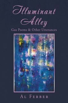 portada Illuminant Alley: Gus Poems & Other Utterances (en Inglés)