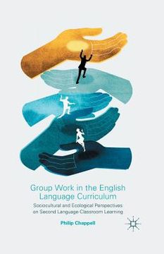 portada Group Work in the English Language Curriculum: Sociocultural and Ecological Perspectives on Second Language Classroom Learning (en Inglés)