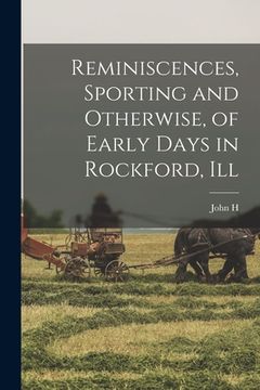portada Reminiscences, Sporting and Otherwise, of Early Days in Rockford, Ill (in English)