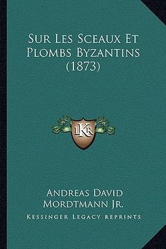 portada Sur Les Sceaux Et Plombs Byzantins (1873) (en Francés)