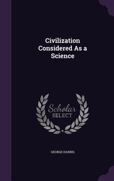 portada Civilization Considered As a Science (in English)