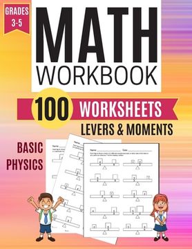 portada Math Workbook LEVERS & MOMENTS Basic Physics 100 Worksheets Grades 3-5 (en Inglés)