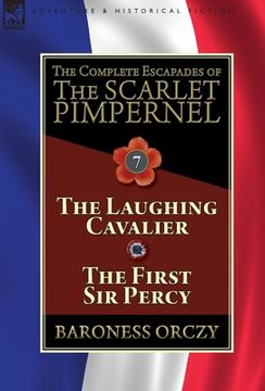 portada The Complete Escapades of The Scarlet Pimpernel: Volume 7-The Laughing Cavalier and The First Sir Percy (en Inglés)