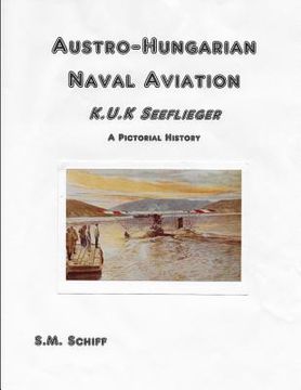 portada Austro-Hungarian Naval Aviation K.u.K Seeflieger A Pictorial History (en Inglés)