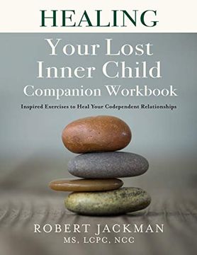 portada Healing Your Lost Inner Child Companion Workbook: Inspired Exercises to Heal Your Codependent Relationships 