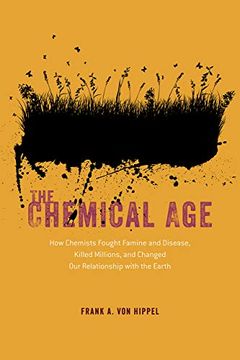 portada The Chemical Age: How Chemists Fought Famine and Disease, Killed Millions, and Changed our Relationship With the Earth (en Inglés)