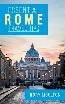 portada Essential Rome Travel Tips: Secrets, Advice & Insight for a Perfect Rome Vacation (en Inglés)
