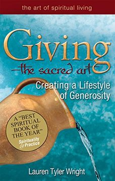 portada Giving--The Sacred Art: Creating a Lifestyle of Generosity (Art of Spiritual Living) (en Inglés)