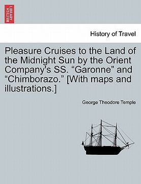 portada pleasure cruises to the land of the midnight sun by the orient company's ss. "garonne" and "chimborazo." [with maps and illustrations.]
