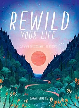 portada Rewild Your Life: 52 Ways to Reconnect With Nature (en Inglés)