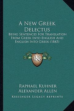 portada a   new greek delectus a new greek delectus: being sentences for translation from greek into english and being sentences for translation from greek in