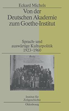 portada Von der Deutschen Akademie zum Goethe-Institut: Sprach- und Auswärtige Kulturpolitik 1923-1960 (en Alemán)