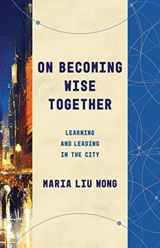 portada On Becoming Wise Together: Learning and Leading in the City (Theological Education Between the Times) 