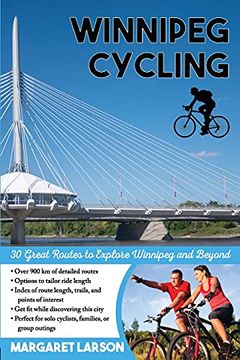 portada Winnipeg Cycling: 30 Great Routes to Explore Winnipeg and Beyond (in English)