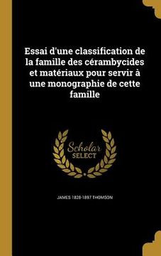 portada Essai d'une classification de la famille des cérambycides et matériaux pour servir à une monographie de cette famille (en Francés)