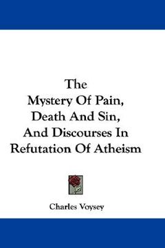 portada the mystery of pain, death and sin, and discourses in refutation of atheism (en Inglés)