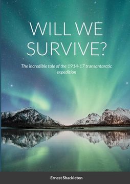 portada Will We Survive?: The incredible tale of the 1914-17 transantarctic expedition (en Inglés)