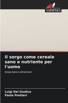 portada Il sorgo come cereale sano e nutriente per l'uomo (en Italiano)