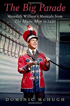portada The big Parade: Meredith Willson'S Musicals From the Music man to 1491 (Broadway Legacies) (en Inglés)