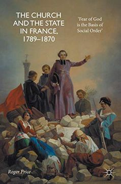 portada The Church and the State in France, 1789-1870: 'fear of god is the Basis of Social Order' (en Inglés)
