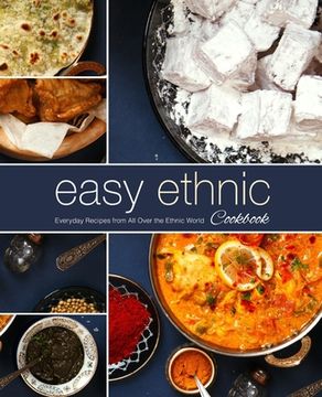 portada Easy Ethnic Cookbook: Everyday Recipes from All Over the Ethnic World (2nd Edition) (en Inglés)