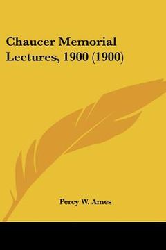 portada chaucer memorial lectures, 1900 (1900) (en Inglés)