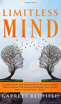 portada Limitless Mind: Complete Step by Step Guide on how to Develop a Limitless Mind to Increase Your Potential and Broaden Your Capacity (Improve Yourself) (en Inglés)