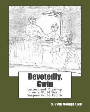 portada Devotedly, Gwin: Letters and Drawings from a World War II Surgeon in the Pacific (en Inglés)