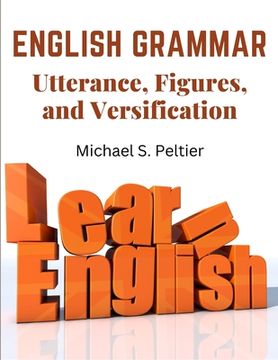 portada English Grammar: Utterance, Figures, and Versification (en Inglés)