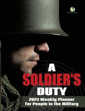 portada A Soldier's Duty: 2023 Weekly Planner for People in the Military (in English)