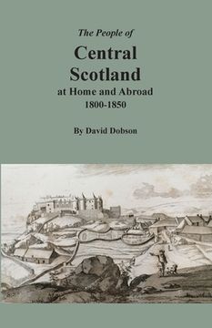 portada The People of Central Scotland at Home and Abroad, 1800-1850 (en Inglés)
