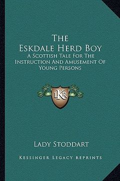 portada the eskdale herd boy: a scottish tale for the instruction and amusement of young persons (en Inglés)