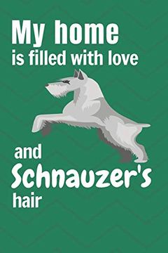 portada My Home is Filled With Love and Schnauzer's Hair: For Schnauzer dog Fans (in English)