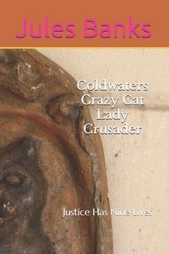 portada Coldwaters Crazy Cat Lady Crusader: Justice Has Nine Lives (en Inglés)