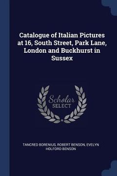 portada Catalogue of Italian Pictures at 16, South Street, Park Lane, London and Buckhurst in Sussex (in English)