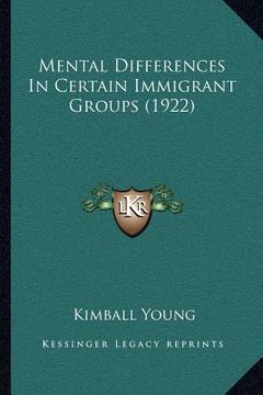 portada mental differences in certain immigrant groups (1922) (en Inglés)