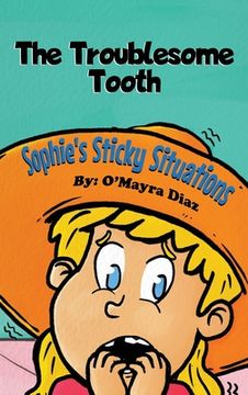 portada Sophie's Sticky Situations: The Troublesome Tooth (en Inglés)