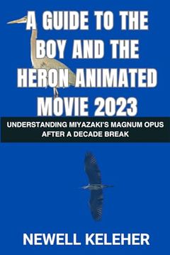 portada A Guide to the Boy and the Heron Animated Movie 2023: Understanding Miyazaki's Magnum Opus after a Decade Break (en Inglés)