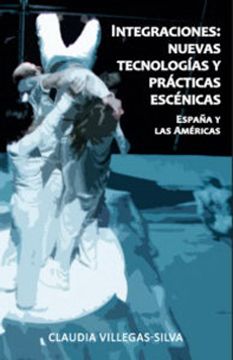 portada Integraciones: Nuevas Tecnologias y Practicas Escenicas (in Spanish)