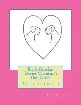portada Black Russian Terrier Valentine's Day Cards: Do It Yourself (en Inglés)