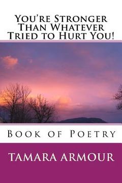portada You're Stronger Than Whatever Tried to Hurt You!: Book of Poetry (en Inglés)