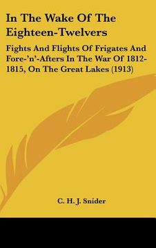 portada in the wake of the eighteen-twelvers: fights and flights of frigates and fore-'n'-afters in the war of 1812-1815, on the great lakes (1913) (in English)