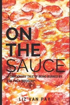 portada On the Sauce: A Cautionary Tale of Being Burned by the Pizza Industry