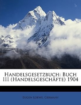 portada Handelsgesetzbuch: Buch III (Handelsgeschäfte) 1904 (en Alemán)