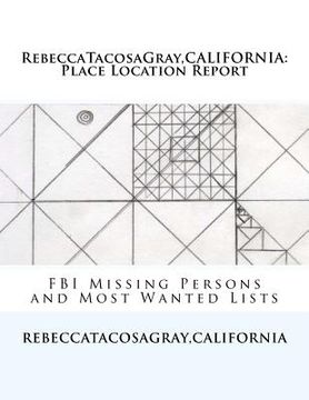 portada RebeccaTacosaGray, CALIFORNIA: Place Location Report: FBI Missing Persons and Most Wanted Lists (in English)