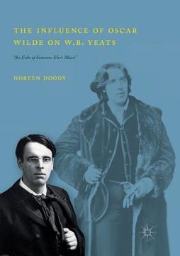 portada The Influence of Oscar Wilde on W.B. Yeats: An Echo of Someone Else's Music (en Inglés)