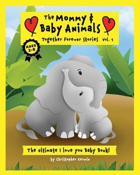 portada The Mommy and Baby Animals: Together Forever Stories - Vol. 1: The Ultimate I Love You Baby Book! 